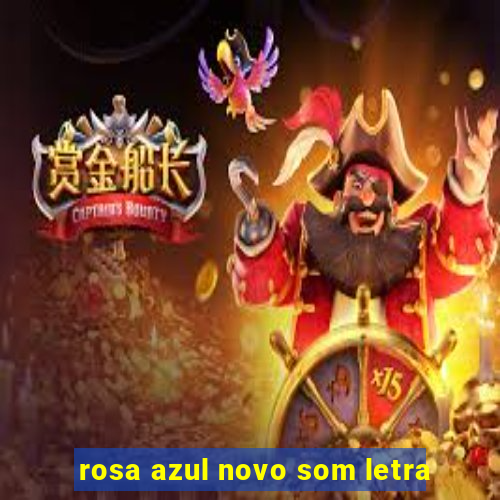 rosa azul novo som letra